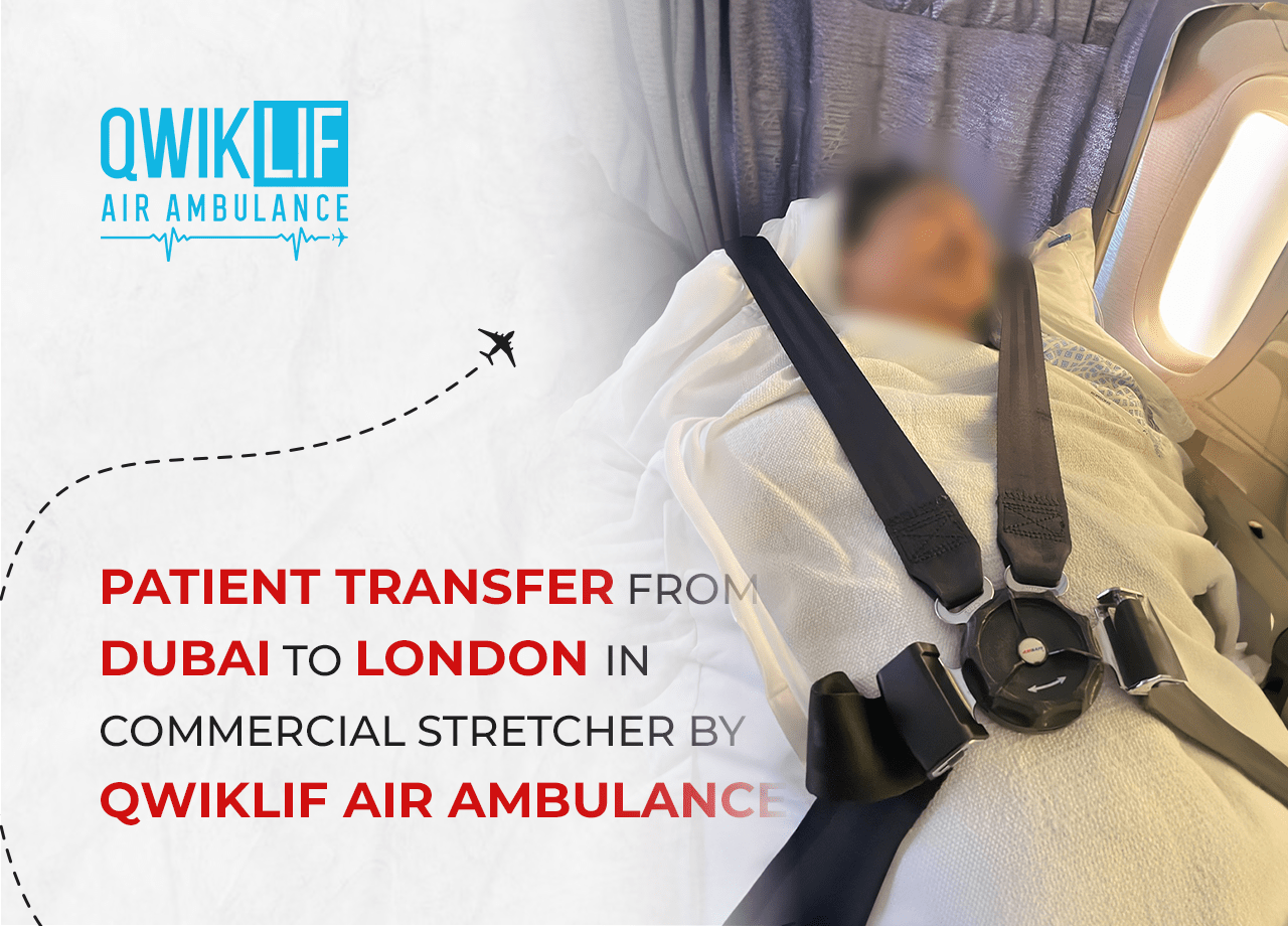 Seamless Patient Transfer from Dubai to London via Commercial Stretcher by QwikLif Air Ambulance
